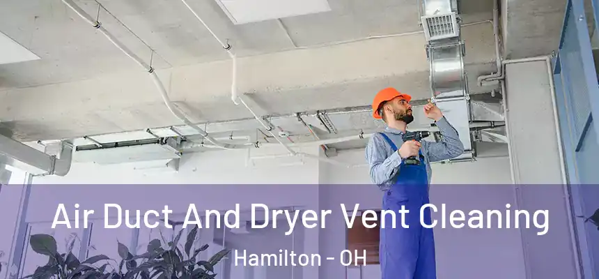  Air Duct And Dryer Vent Cleaning Hamilton - OH