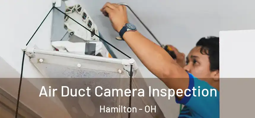  Air Duct Camera Inspection Hamilton - OH