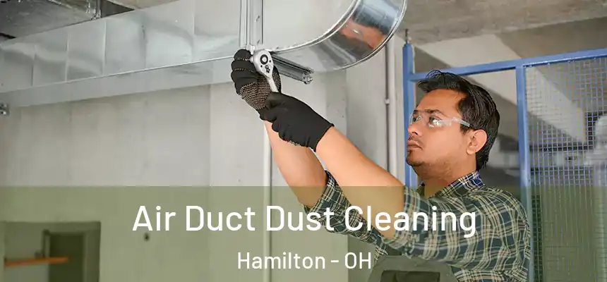  Air Duct Dust Cleaning Hamilton - OH