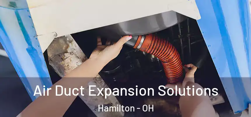  Air Duct Expansion Solutions Hamilton - OH