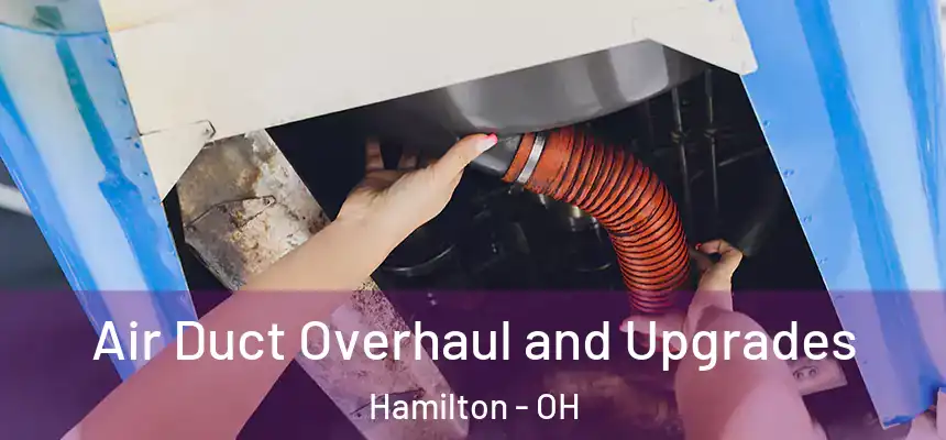  Air Duct Overhaul and Upgrades Hamilton - OH