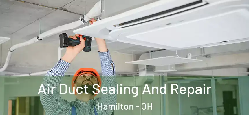  Air Duct Sealing And Repair Hamilton - OH