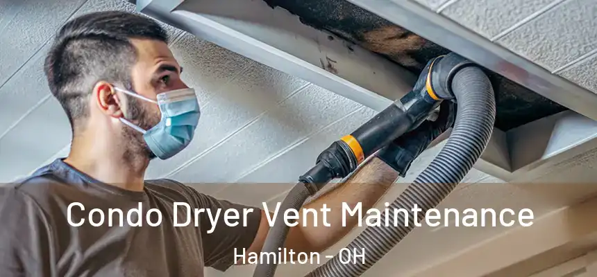  Condo Dryer Vent Maintenance Hamilton - OH