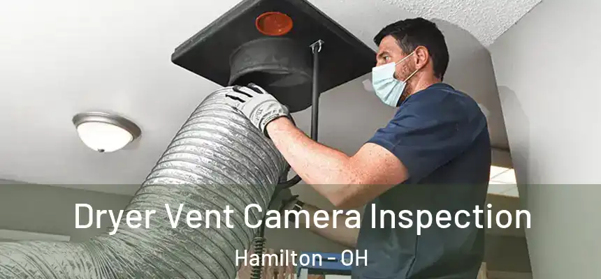  Dryer Vent Camera Inspection Hamilton - OH