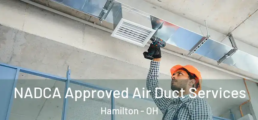  NADCA Approved Air Duct Services Hamilton - OH