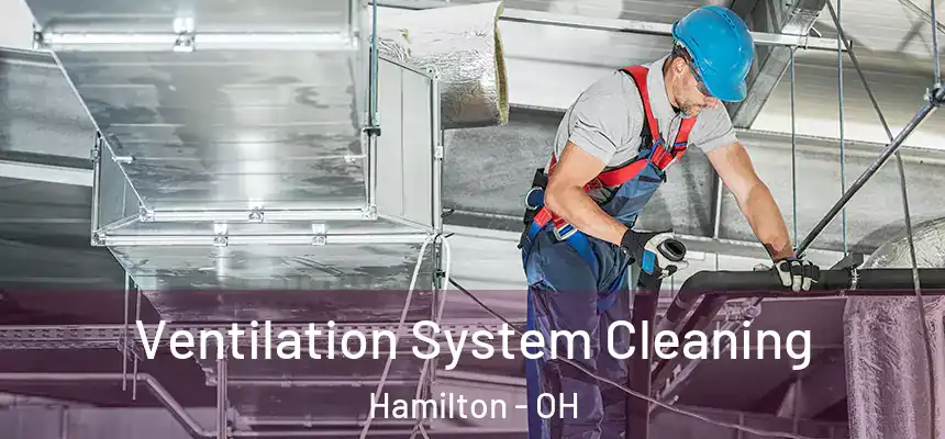  Ventilation System Cleaning Hamilton - OH