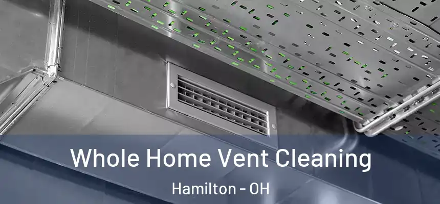  Whole Home Vent Cleaning Hamilton - OH